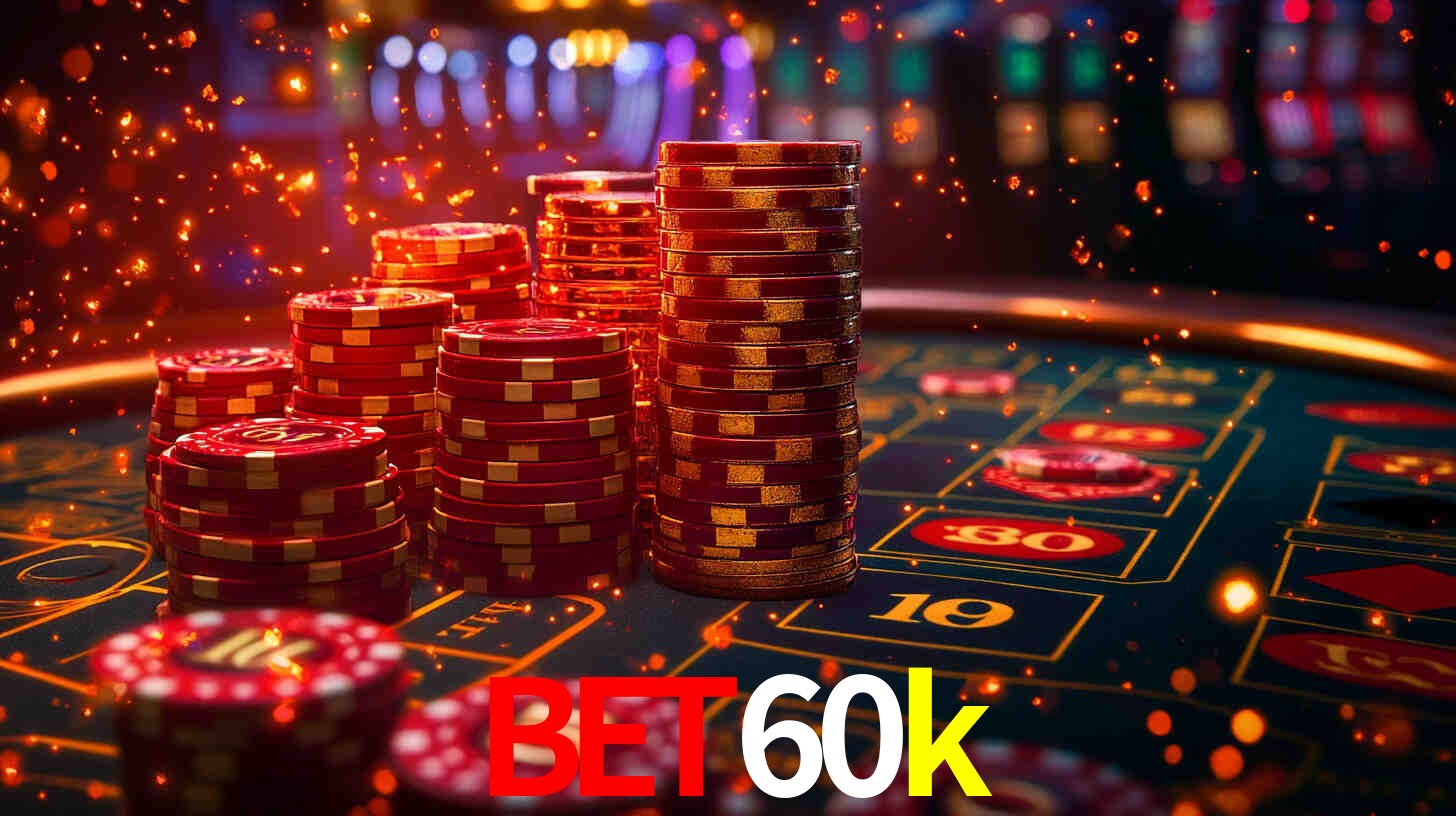 Explore as vantagens do bet60k: serviço profissional e confiabilidade